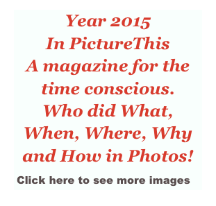 Year 2015
In PictureThis
A magazine for the time conscious.
Who did What,
When, Where, Why
and How in Photos! ￼
